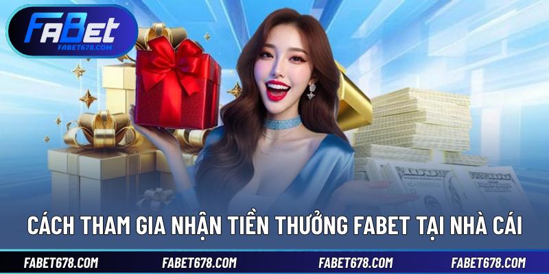 Cách tham gia nhận tiền thưởng Fabet tại nhà cái
