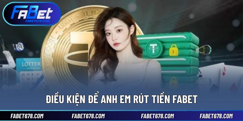 Điều kiện để anh em rút tiền Fabet