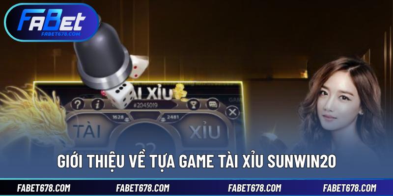 Giới thiệu về tựa game Tài xỉu Sunwin20