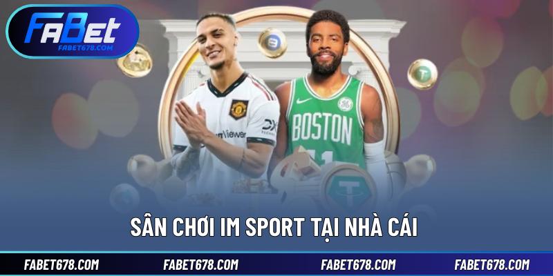 Sân chơi IM Sport tại nhà cái 