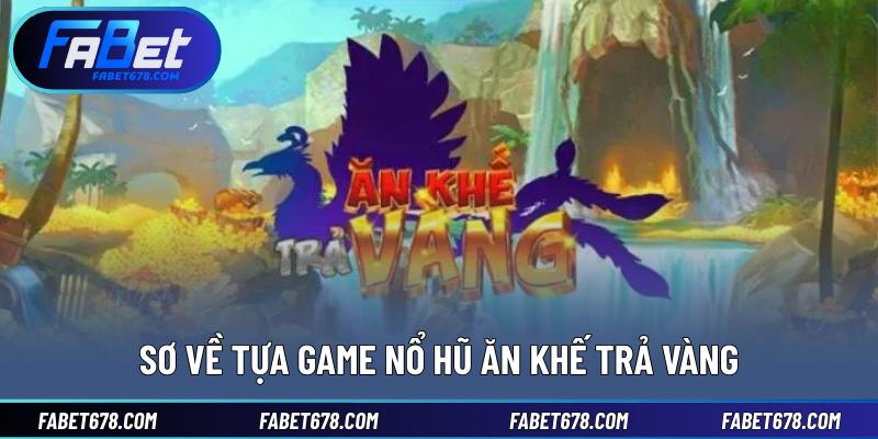 Sơ về tựa game nổ hũ ăn khế trả vàng
