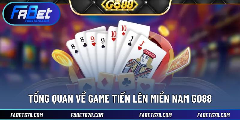Tổng quan về game Tiến lên miền Nam Go88