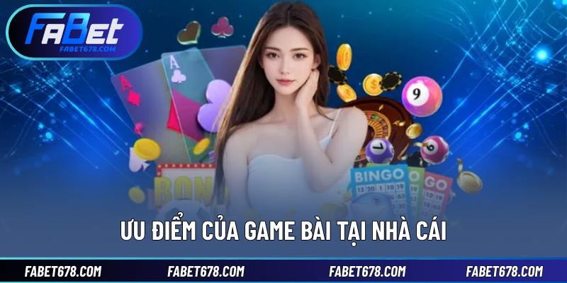 Ưu điểm của game bài tại nhà cái