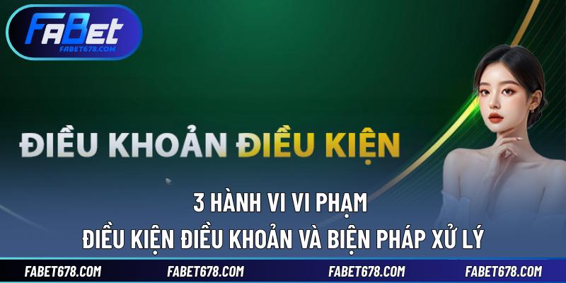3 hành vi vi phạm điều kiện điều khoản và biện pháp xử lý