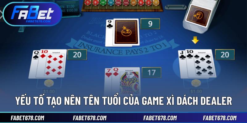 Yếu tố tạo nên tên tuổi của game Xì dách dealer